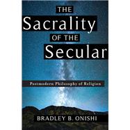 The Sacrality of the Secular by Onishi, Bradley B., 9780231183925