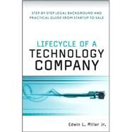 Lifecycle of a Technology Company  Step-by-Step Legal Background and Practical Guide from Startup to Sale by Miller, Edwin L., 9780470223925