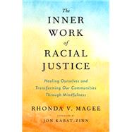 The Inner Work of Racial Justice by Magee, Rhonda V.; Kabat-Zinn, Jon, 9780593083925