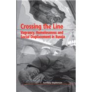 Crossing the Line: Vagrancy, Homelessness and Social Displacement in Russia by Stephenson,Svetlana, 9781138263925