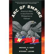 Arc of Empire by Hunt, Michael H.; Levine, Steven I., 9781469613925