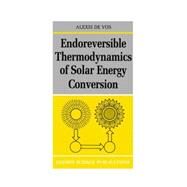 Endoreversible Thermodynamics of Solar Energy Conversion by Vos, Alexis de, 9780198513926