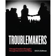 Troublemakers by Gellman, Erik S.; Shay, Art, 9780226603926