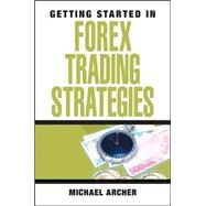 Getting Started in Forex Trading Strategies by Archer, Michael D., 9780470073926