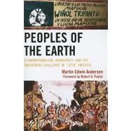 Peoples of the Earth Ethnonationalism, Democracy, and the Indigenous Challenge in 'Latin' America by Andersen, Martin Edwin; Pastor, Robert A., 9780739143926