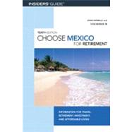 Choose Mexico for Retirement, 10th; Information for Travel, Retirement, Investment, and Affordable Living by John Howells and Don Merwin, 9780762743926