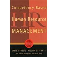 Competency-Based Human Resource Management Discover a New System for Unleashing the Productive Power of Exemplary Performers by Dubois, David D.; Rothwell, William J., 9780891063926