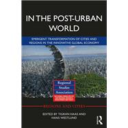 In The Post-Urban World: Emergent Transformation of Cities and Regions in the Innovative Global Economy by Haas; Tigran, 9781138943926