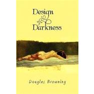 Design of Darkness by Browning, Douglas, 9781441573926