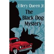 The Black Dog Mystery by Queen, Ellery, 9781504003926