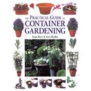 The Practical Guide to Container Gardening by Berry, Susan; Bradley, Steve, 9781580173926