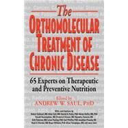 The Orthomolecular Treatment of Chronic Disease by Saul, Andrew W., Ph.D., 9781591203926
