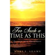 For Such a Time As This by Adams, Mary E., 9781600343926