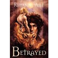 Betrayed by Aile, Rhianne, 9781615813926