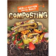 Really Rotten Truth About Composting by Mangor, Jodie, 9781681913926