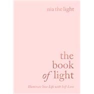 The Book of Light Illuminate Your Life with Self-Love by Nia the Light, 9781788173926