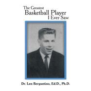 The Greatest Basketball Player I Ever Saw by Bergantino, Len Ph.d., 9781796093926
