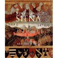 Renaissance Siena : Art for a City by Luke Syson, Alessandro Angelini, Philippa Jackson, Fabrizio Nevola, and Carol Pl, 9781857093926