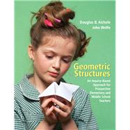 Geometric Structures An Inquiry-Based Approach for Prospective Elementary and Middle School Teachers by Aichele, Douglas B.; Wolfe, John, 9780131483927