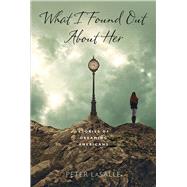 What I Found Out About Her by Lasalle, Peter, 9780268033927