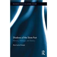 Shadows of the Slave Past: Memory, Heritage, and Slavery by Araujo; Ana Lucia, 9780415853927
