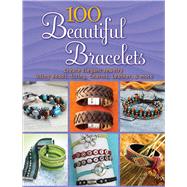 100 Beautiful Bracelets Create Elegant Jewelry Using Beads, String, Charms, Leather, and more by Dover Publications, Inc., 9780486833927