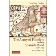 The Army of Flanders and the Spanish Road, 1567–1659: The Logistics of Spanish Victory and Defeat in the Low Countries' Wars by Geoffrey Parker, 9780521543927