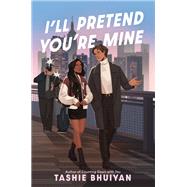 I�ll Pretend You�re Mine by Tashie Bhuiyan, 9781335013927