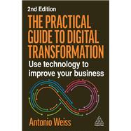 The Practical Guide to Digital Transformation by Antonio Weiss, 9781398623927