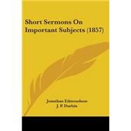 Short Sermons on Important Subjects by Edmondson, Jonathan, 9781437153927