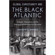 Global Christianity and the Black Atlantic by Barnes, Andrew E., 9781481303927