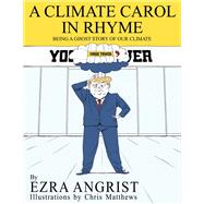 A Climate Carol in Rhyme Being a Ghost Story of Our Climate by Angrist, Ezra; Matthews, Chris, 9781543913927