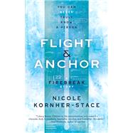 Flight & Anchor: A Firebreak Story by Nicole Kornher-Stace, 9781616963927