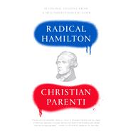 Radical Hamilton Economic Lessons from a Misunderstood Founder by Parenti, Christian, 9781786633927