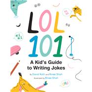 LOL 101: A Kid's Guide to Writing Jokes by Roth, David; Shah, Rinee; Shah, Rinee, 9781797213927