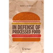 In Defense of Processed Food by Shewfelt, Robert L, 9783319453927