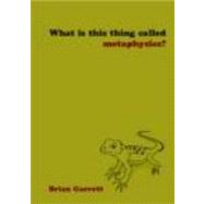 WHat is this thing called Metaphysics? by Garrett; Brian, 9780415393928