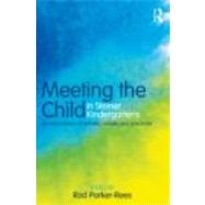 Meeting the Child in Steiner Kindergartens: An Exploration of Beliefs, Values and Practices by Parker-Rees; Rod, 9780415603928