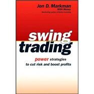 Swing Trading Power Strategies to Cut Risk and Boost Profits by Markman, Jon D., 9780471733928