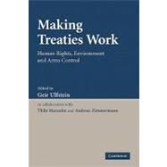 Making Treaties Work: Human Rights, Environment and Arms Control by Edited by Geir Ulfstein , With Thilo Marauhn , Andreas Zimmermann, 9780521153928