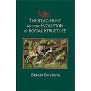 The Stag Hunt and the Evolution of Social Structure by Brian Skyrms, 9780521533928