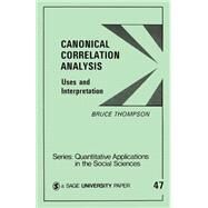 Canonical Correlation Analysis : Uses and Interpretation by Bruce Thompson, 9780803923928
