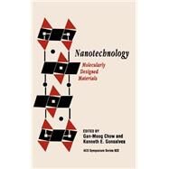 Nanotechnology Molecularly Designed Materials by Chow, Gan-Moog; Gonsalves, Kenneth E., 9780841233928