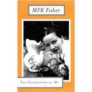 The Gastronomical Me by Fisher, M. F. K., 9780865473928