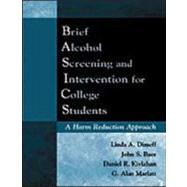 Brief Alcohol Screening and Intervention for College Students (BASICS) A Harm Reduction Approach by Dimeff, Linda A.; Baer, John S.; Kivlahan, Daniel R.; Marlatt, G. Alan, 9781572303928