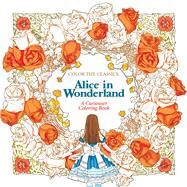 Color the Classics: Alice in Wonderland A Curiouser Coloring Book by Lee, Jae-eun, 9781626923928