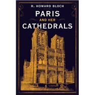Paris and Her Cathedrals by Bloch, R. Howard, 9781631493928