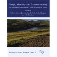 Image, Memory and Monumentality by Jones, Andrew Meirion; Pollard, Joshua; Gardiner, Julie; Allen, Michael J., 9781782973928