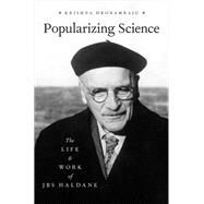 Popularizing Science The Life and Work of JBS Haldane by Dronamraju, Krishna, 9780199333929