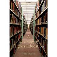 A Theology of Higher Education by Higton, Mike, 9780199643929